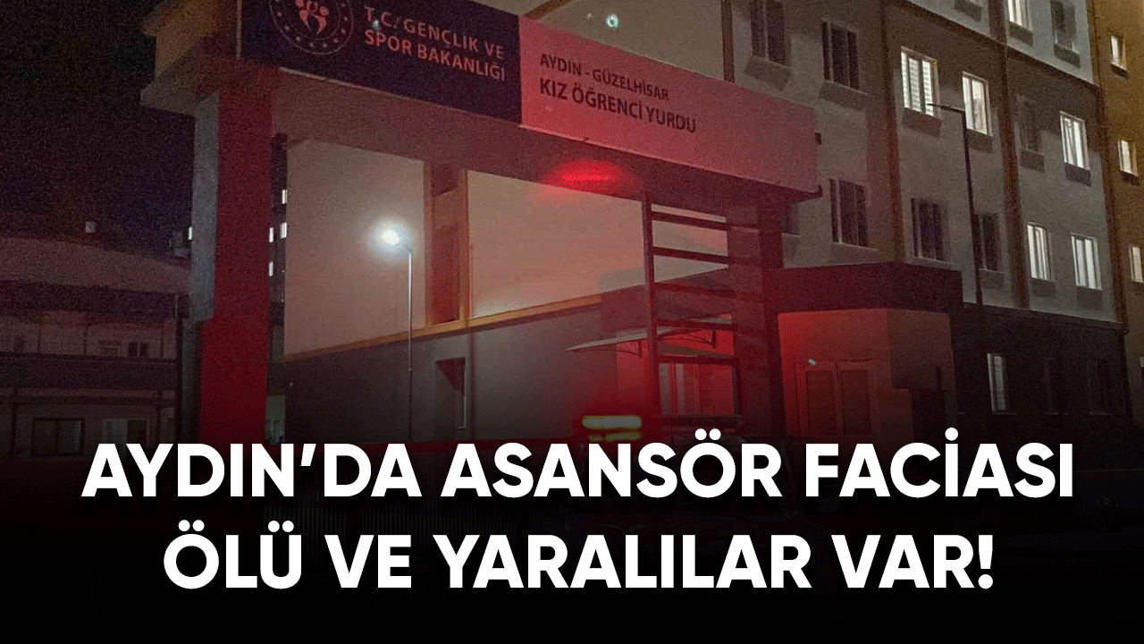 Aydın'da asansör faciası! Ölü ve yaralılar var