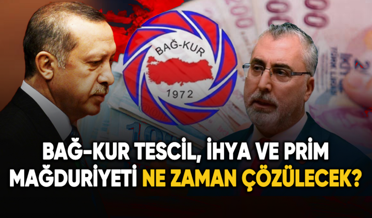 Bağ-Kur tescil, ihya ve prim mağduriyeti ne zaman çözülecek?