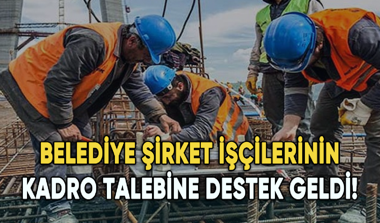 Belediye şirket işçilerinin kadro talebine destek geldi!