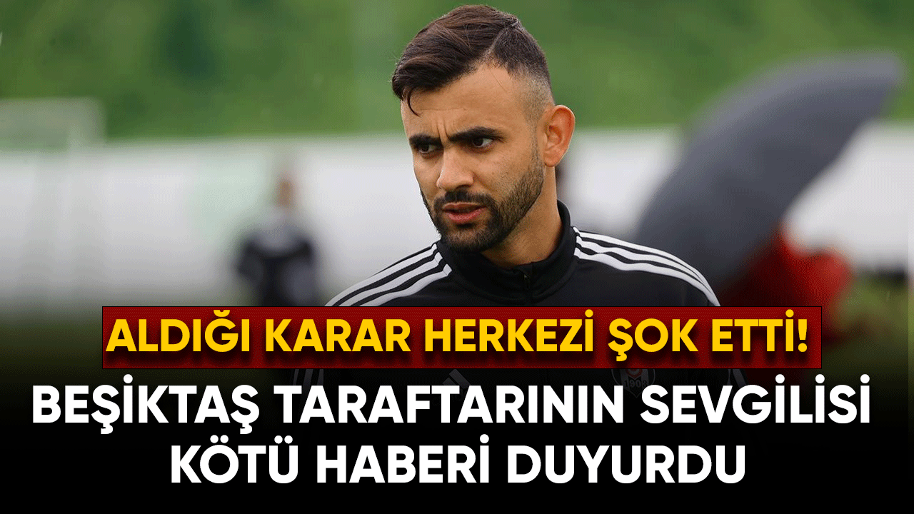 Beşiktaş taraftarının sevgilisi kötü haberi duyurdu!