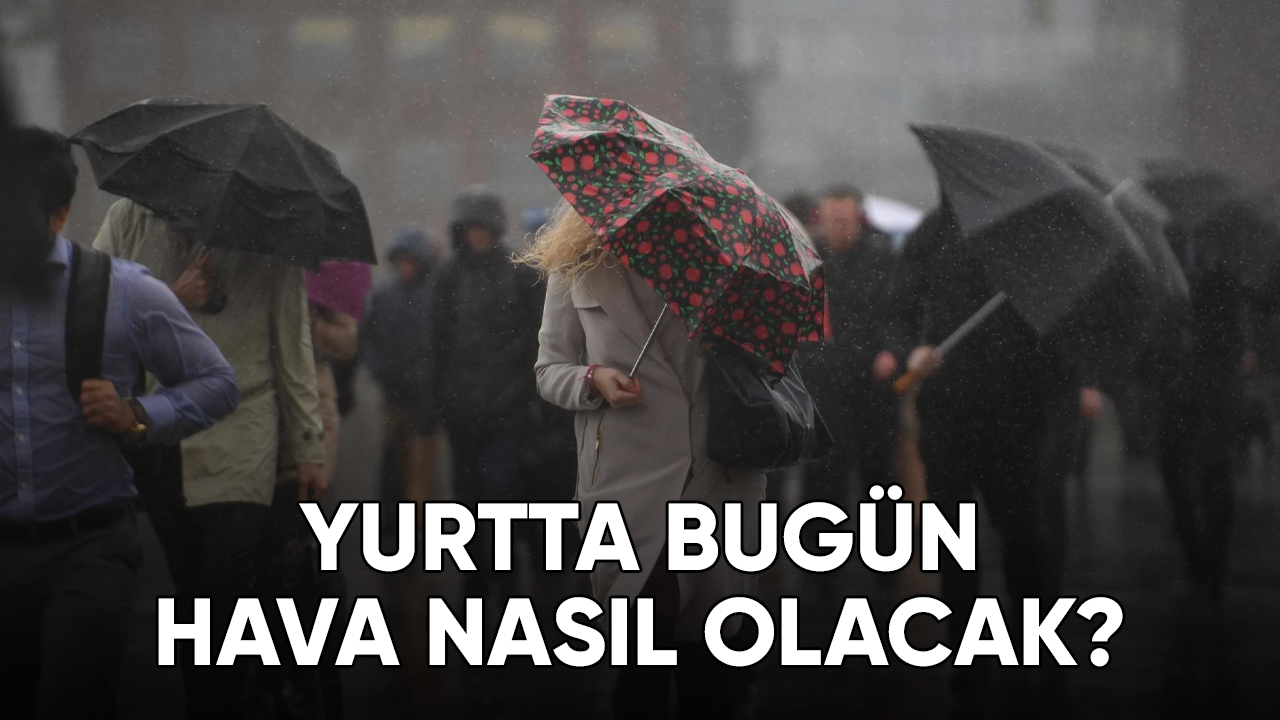 Yurtta bugün hava nasıl olacak?