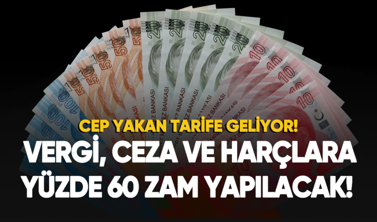 Cep yakan tarife geliyor: Vergi, ceza ve harçlara yüzde 60 zam yapılacak!