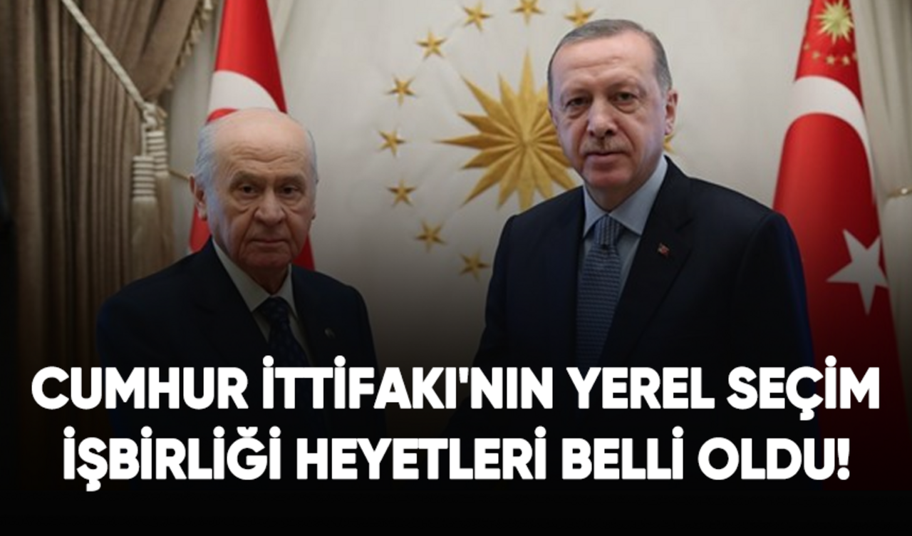 Cumhur İttifakı'nın yerel seçim işbirliği heyetleri belli oldu!