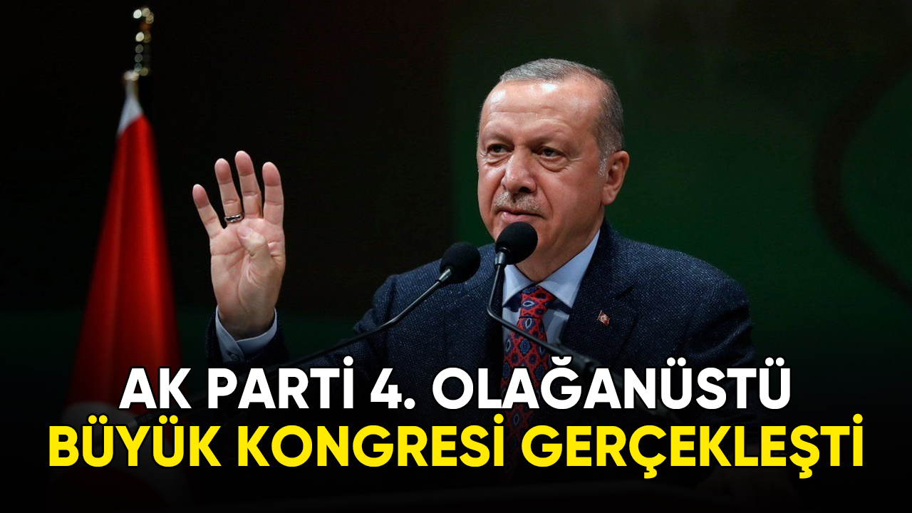 Cumhurbaşkanı Erdoğan, AK Parti 4. Olağanüstü Büyük Kongresi'nde konuştu