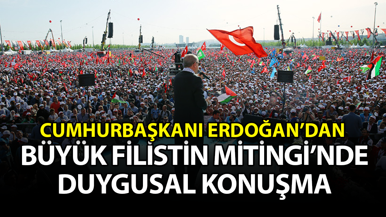 Cumhurbaşkanı Erdoğan'dan Büyük Filistin Mitingi'nde duygusal konuşma