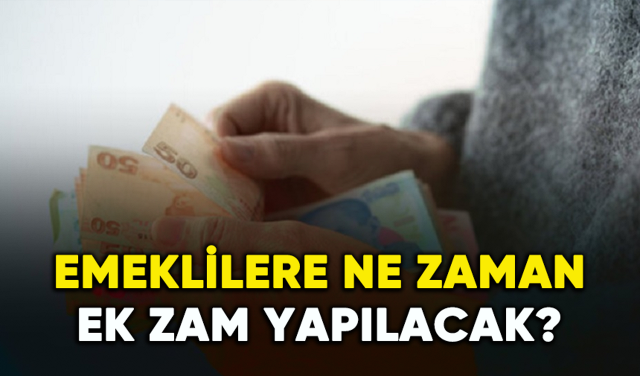 Emeklilere ne zaman ek zam yapılacak?