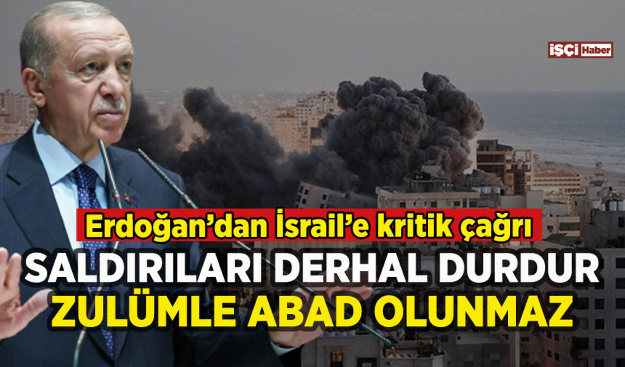 Erdoğan'dan İsrail'e kritik çağrı: Derhal saldırıları durdur, zulümle abad olunmaz