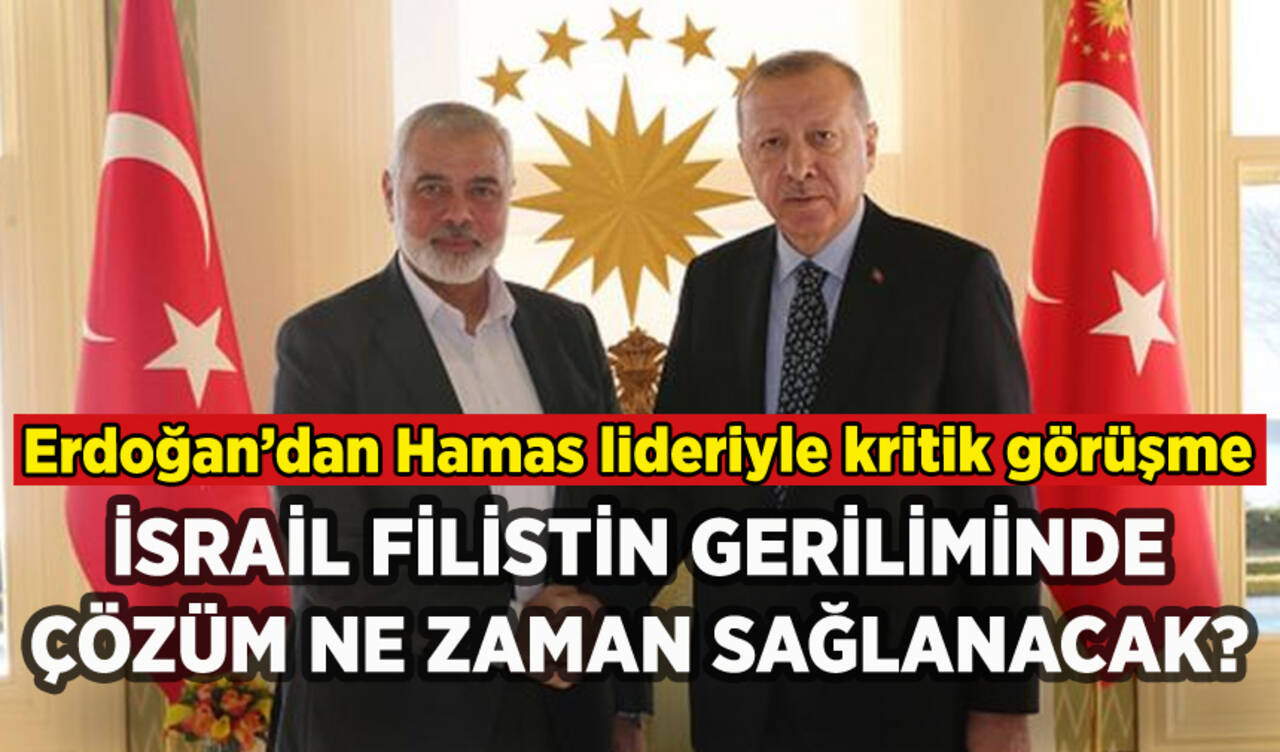 Erdoğan'dan Hamas lideriyle kritik görüşme