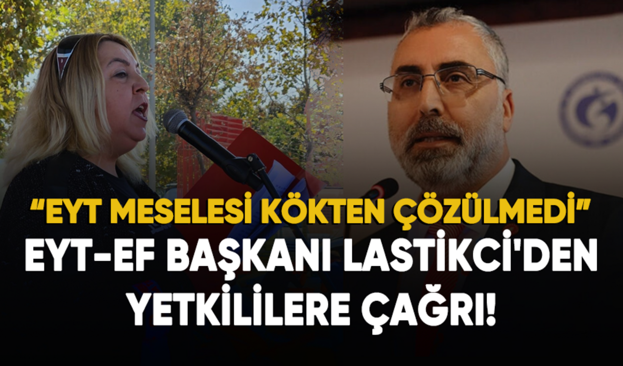 EYT-EF Başkanı Arzu Lastikci'den yetkililere çağrı!