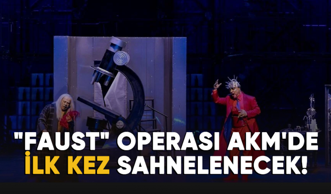 "Faust" operası, AKM'de ilk kez sahnelenecek!