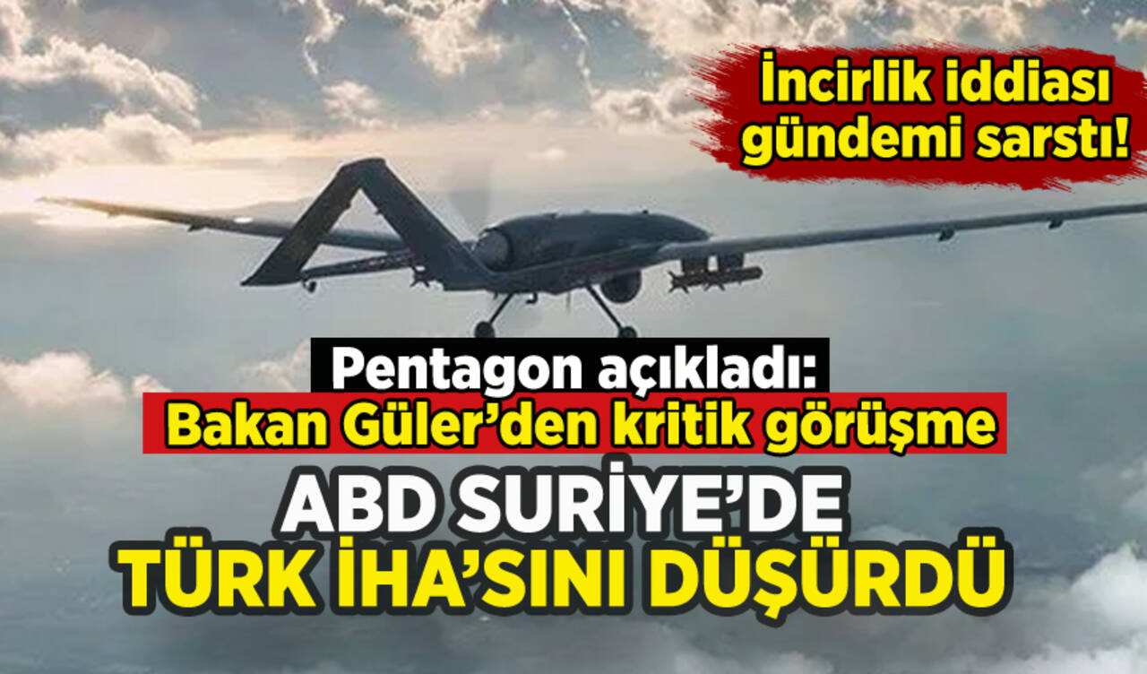 ABD Suriye'de Türk İHA'sını düşürdü