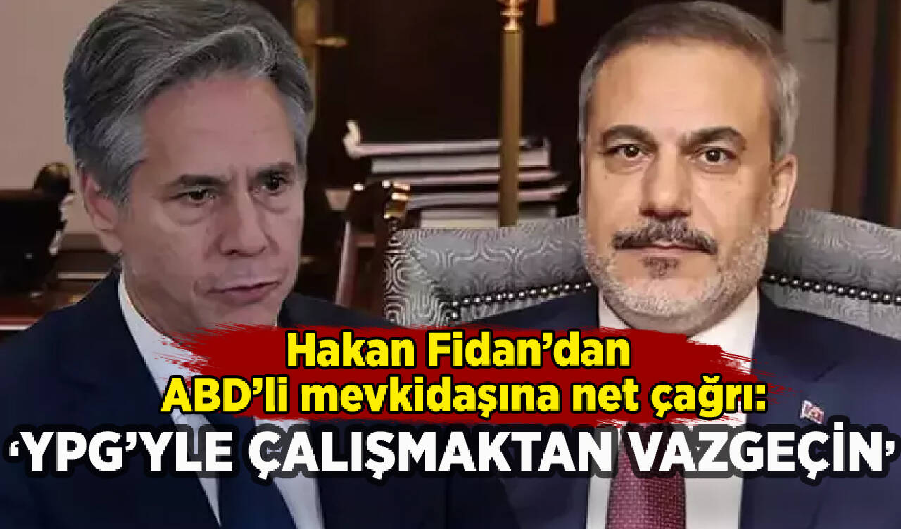 Hakan Fidan'dan ABD'li mevkidaşı Blinken'a net açıklama: 'YPG ile çalışmaktan vazgeçin'