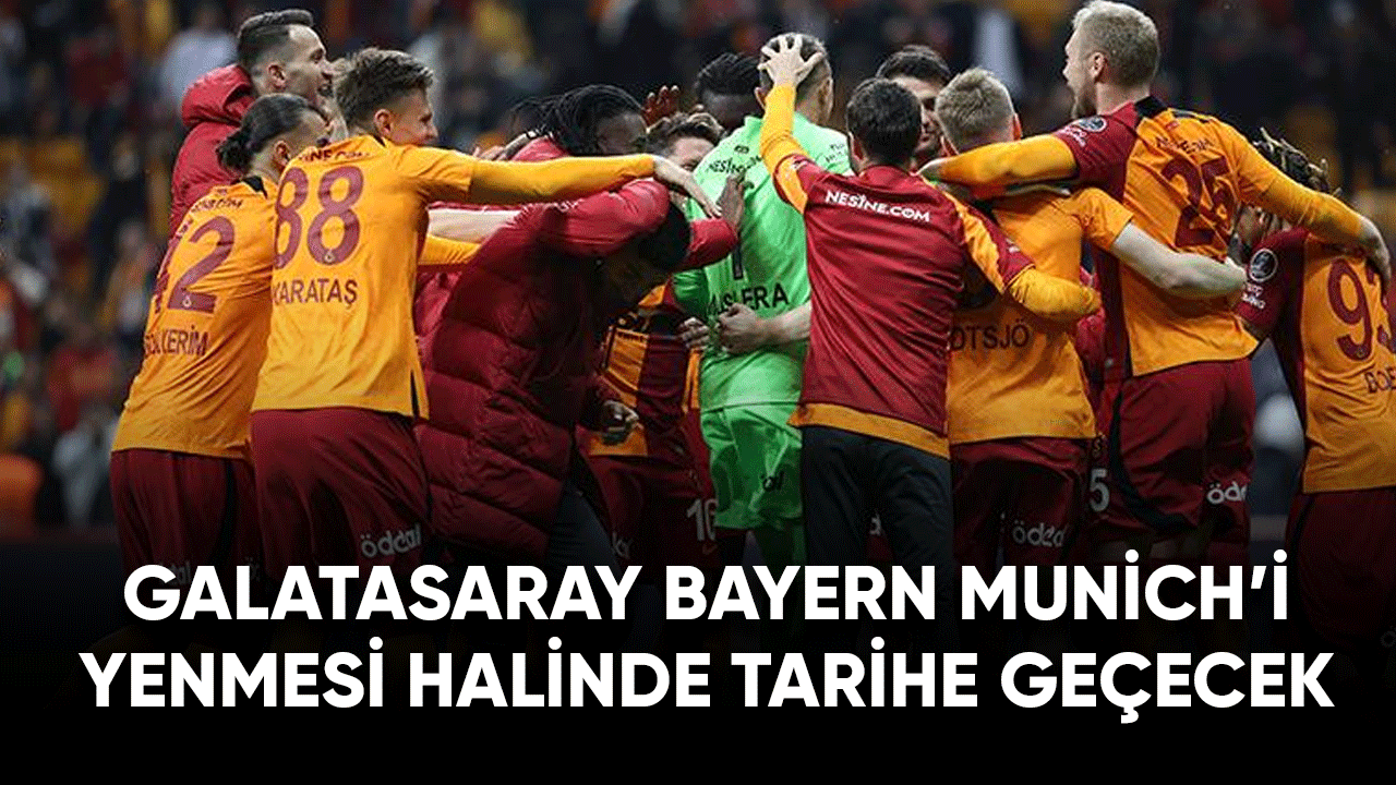 Galatasaray Bayern Munich'i yenmesi halinde tarihe geçecek