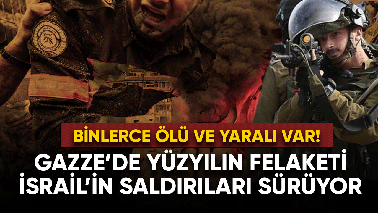 Gazze'de yüzyılın felaketi! İsrail'in saldırıları sürüyor