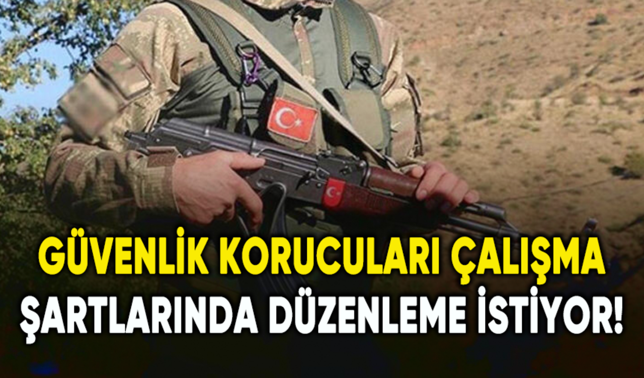 Güvenlik korucuları çalışma şartlarında düzenleme istiyor!