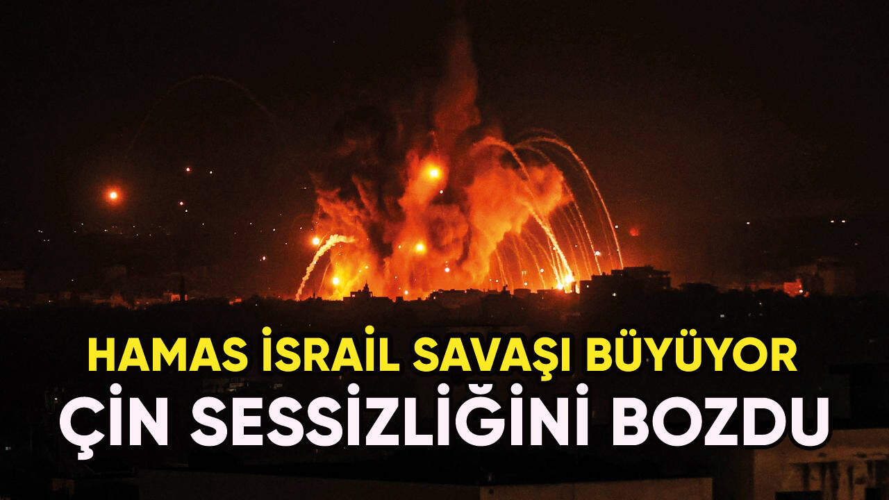 Hamas İsrail Savaşı büyüyor : Çin sessizliğini bozdu!