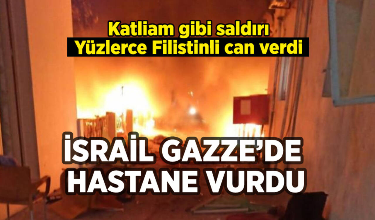 İsrail Gazze'de hastane vurdu: Çok sayıda can kaybı var