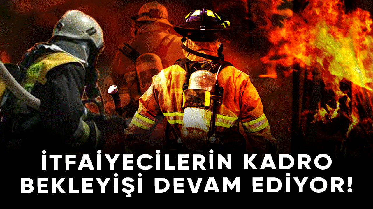 Taşeron İtfaiyecilerin kadro bekleyişi sürüyor