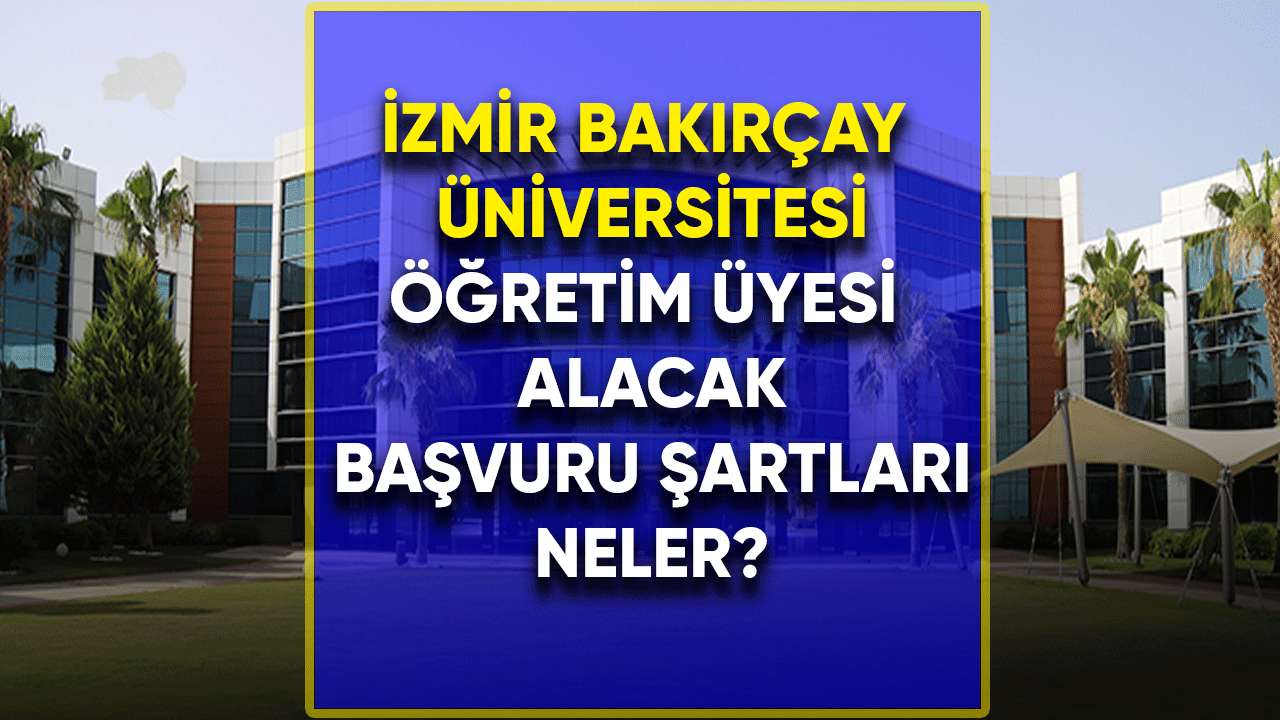 İzmir Bakırçay Üniversitesi 12 Öğretim Üyesi Alacak