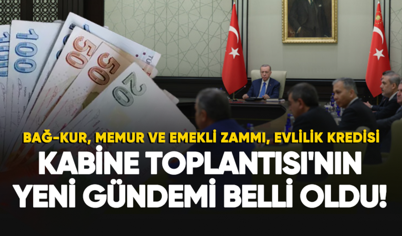 Kabine'nin gündemi belli oldu! Bağ-Kur, memur ve emekli zammı, evlilik kredisi...