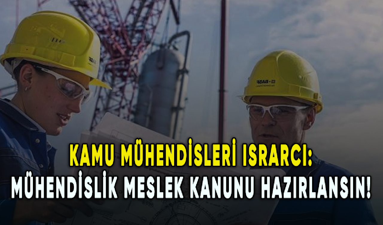 Kamu mühendisleri ısrarcı: Mühendislik Meslek Kanunu hazırlansın!