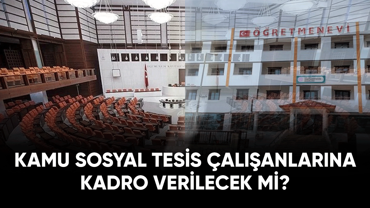 Kamu sosyal tesis çalışanlarına kadro verilecek mi?