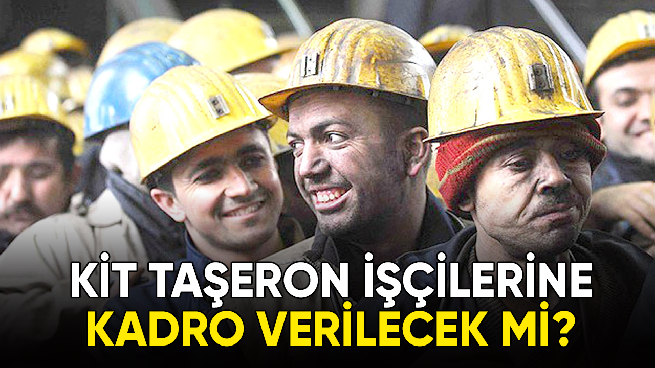 KİT taşeron işçilerine kadro verilecek mi?