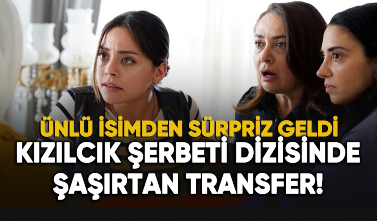 Kızılcık Şerbeti'nde şaşırtan transfer!