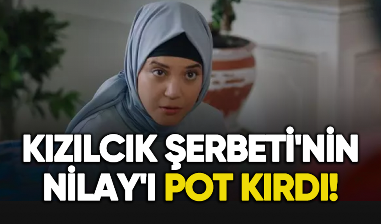 Kızılcık Şerbeti'nin Nilay'ı pot kırdı! İşte yeni senaryo...