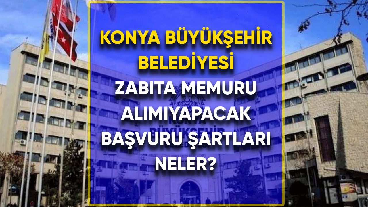 Konya Karatay Belediyesi zabıta memuru alımı yapacak