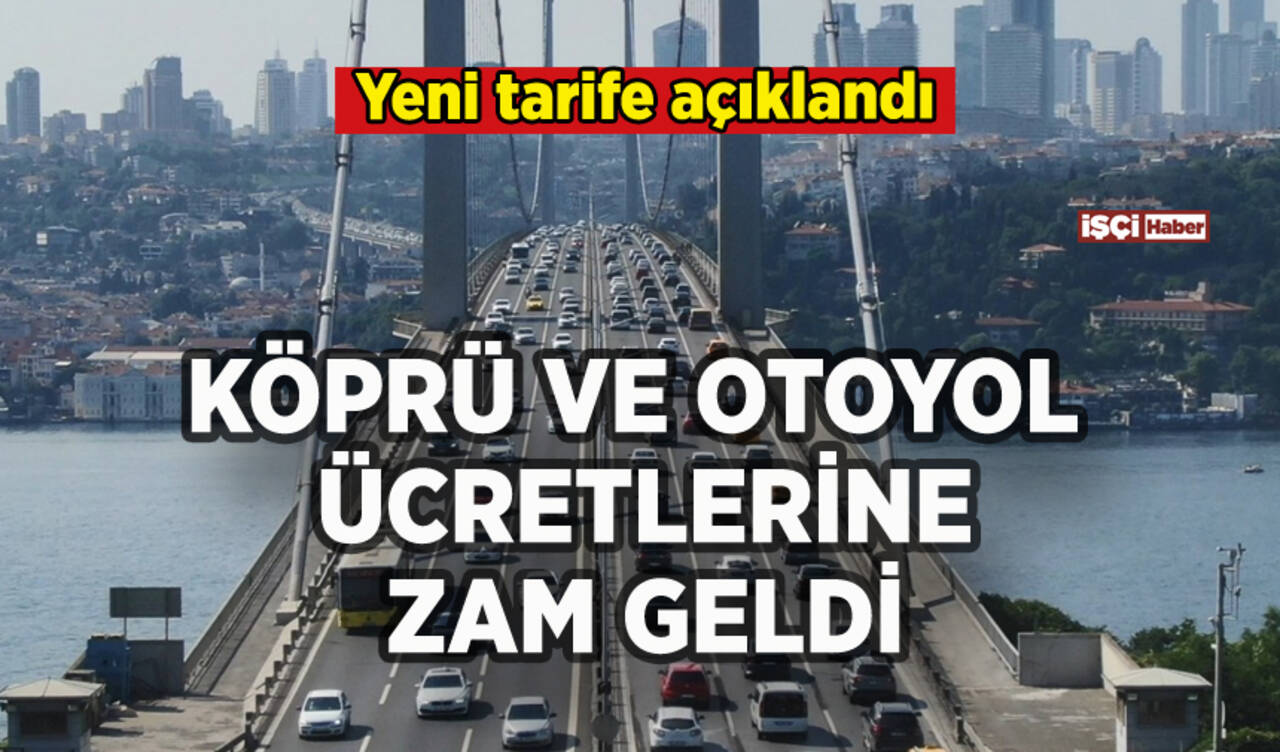 Köprü ve otoyol ücretlerine zam geldi: İşte yeni tarife