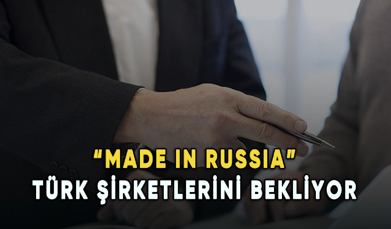 “Made in Russia” Türk şirketlerini bekliyor