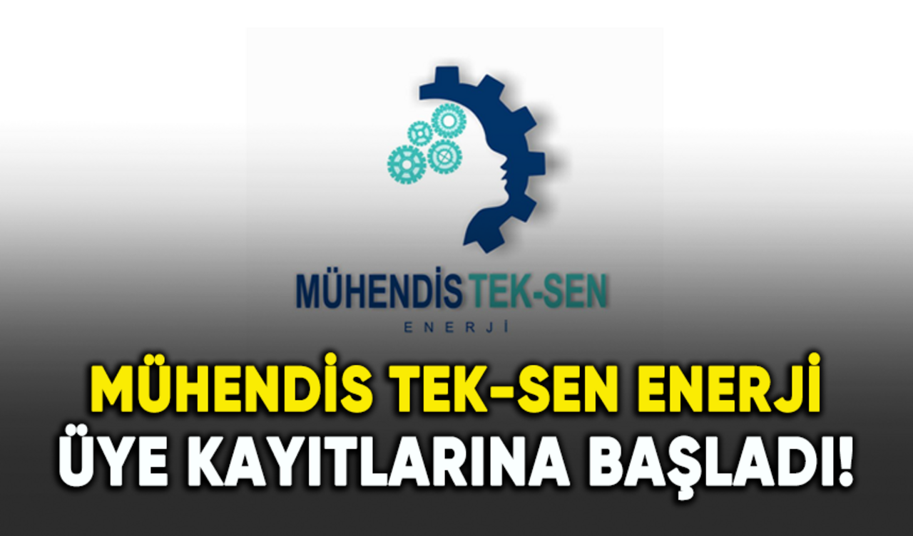 Mühendis Tek-Sen Enerji üye kayıtlarına başladı!