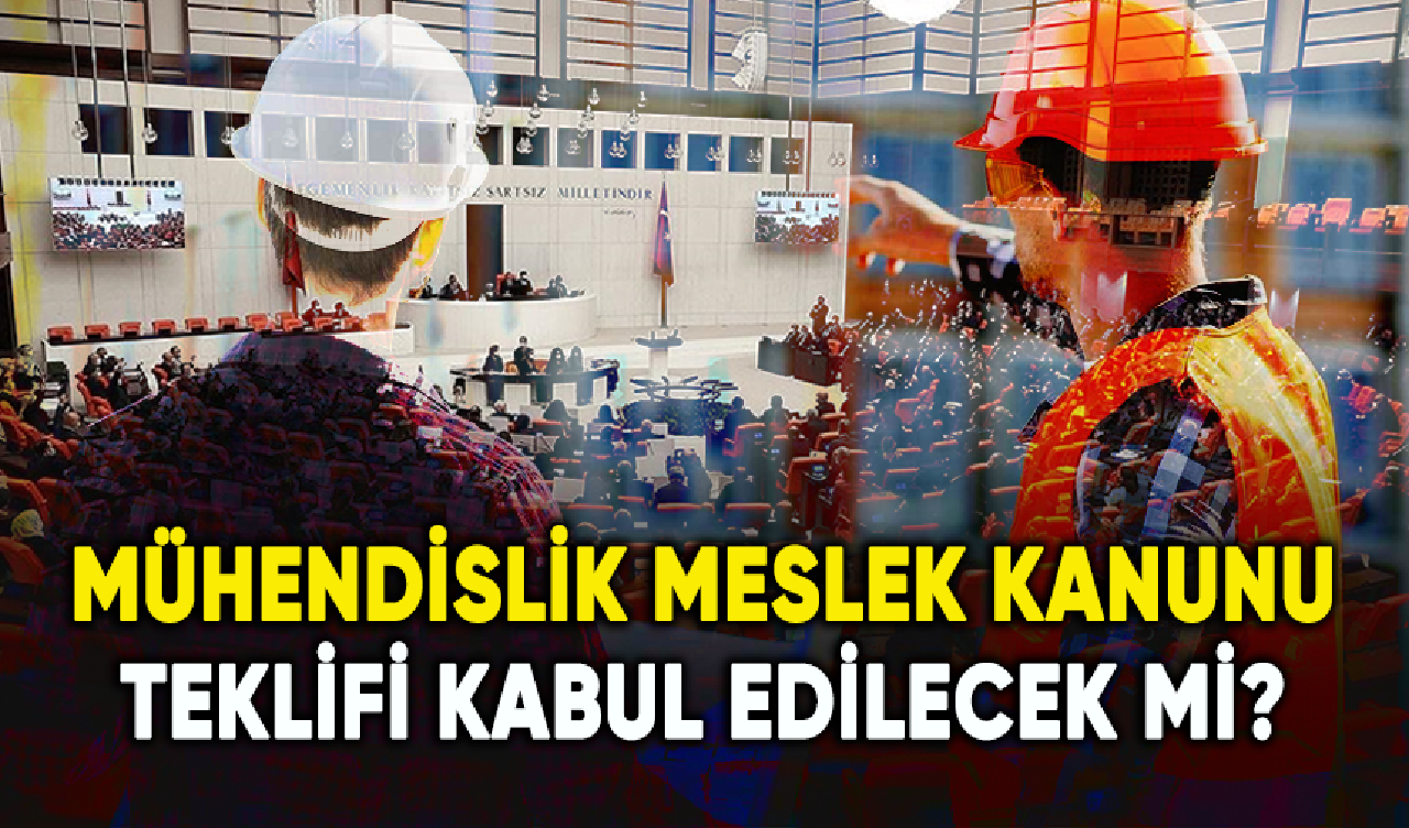 Mühendislik Meslek Kanunu teklifi kabul edilecek mi?