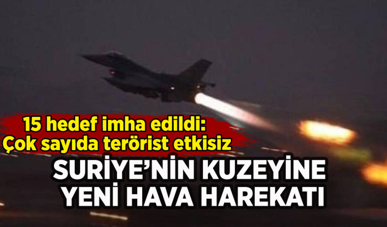 Suriye'nin kuzeyine yeni hava harekatı: 15 hedef imha edildi