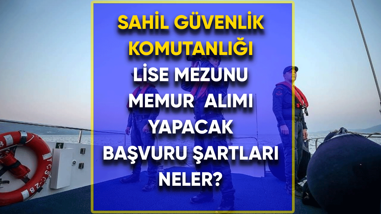 Sahil Güvenlik lise mezunu memur alımı yapacak