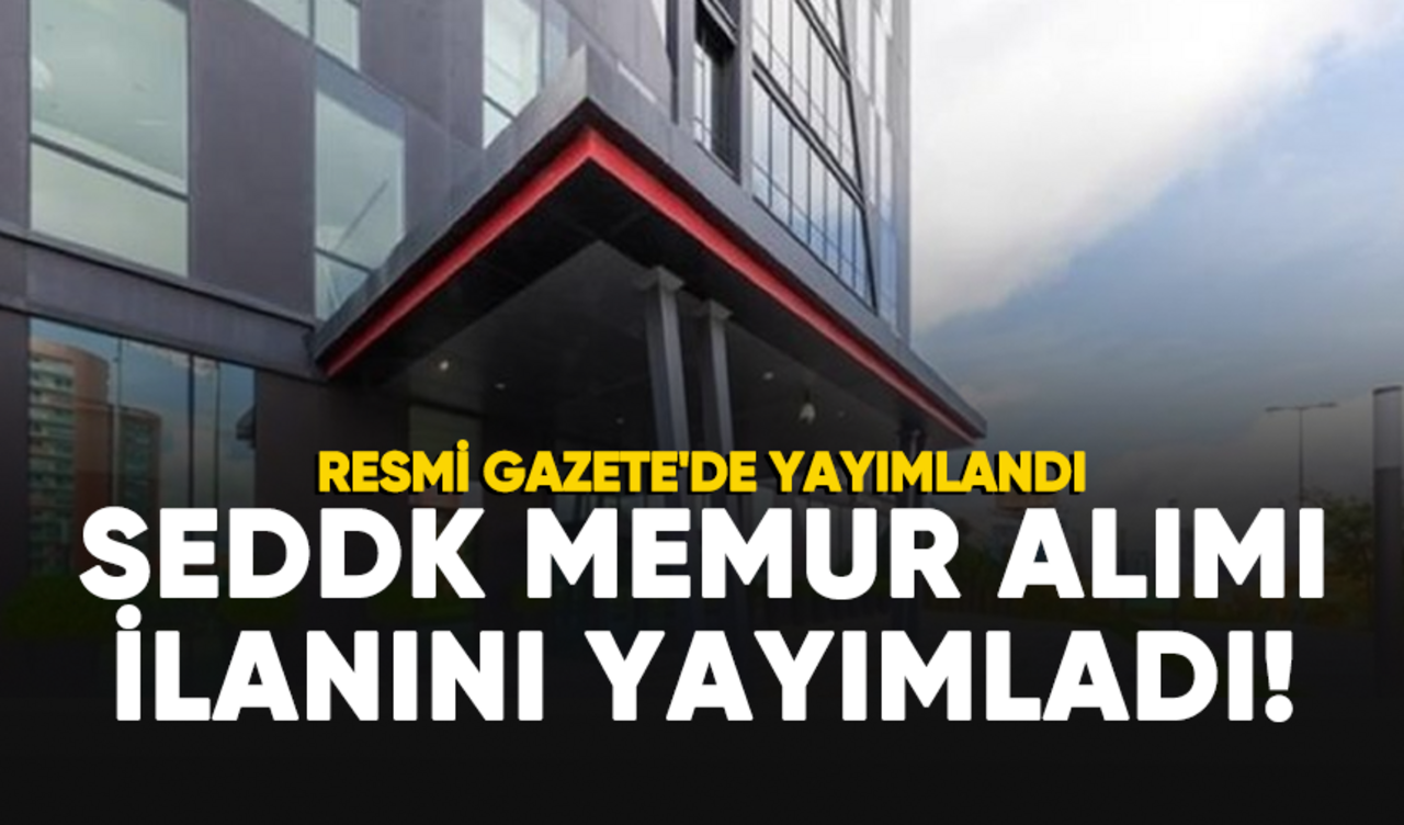 SEDDK memur alımı ilanını yayımladı!