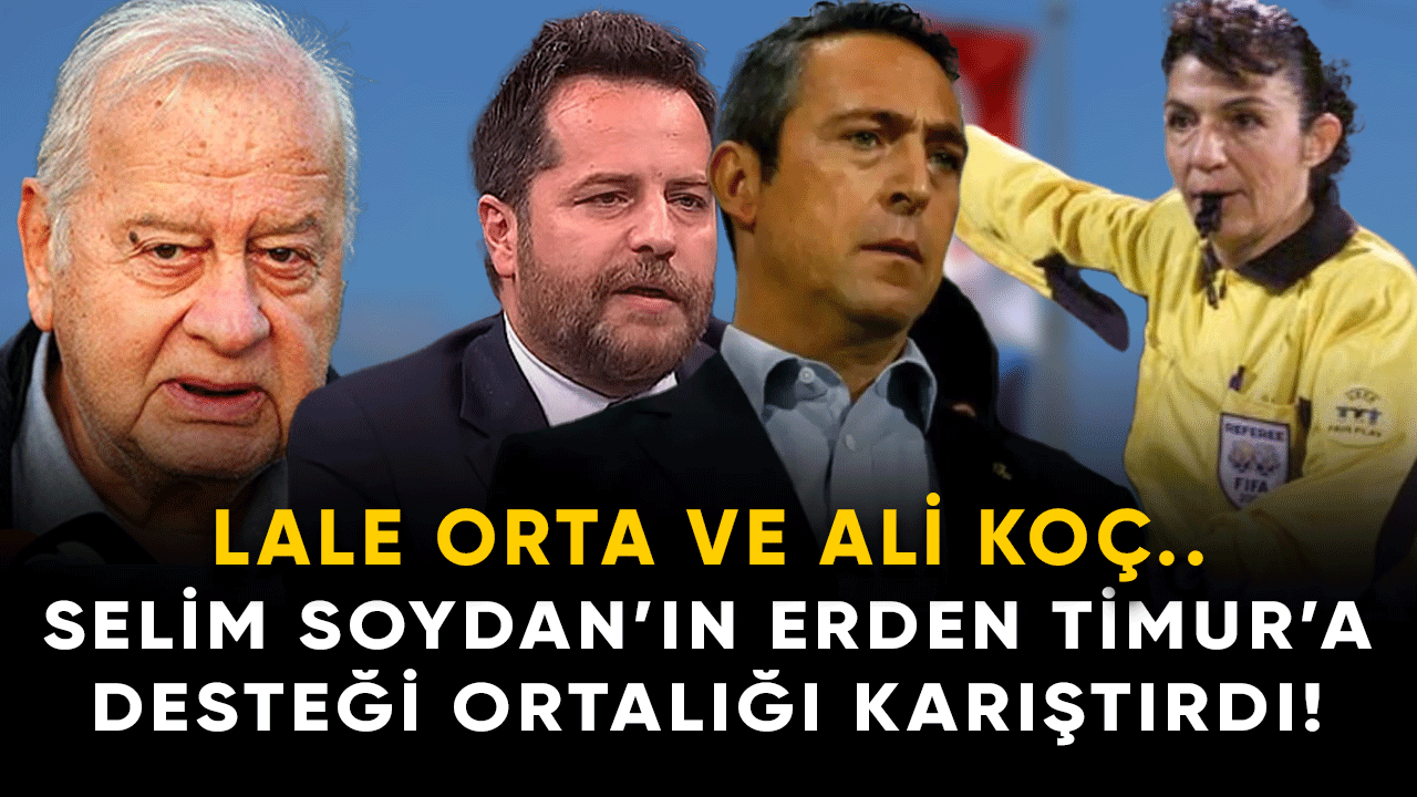 Selim Soydan'ın Erden Timur'a desteği ortalığı karıştırdı! Ali koç, Lale Orta...