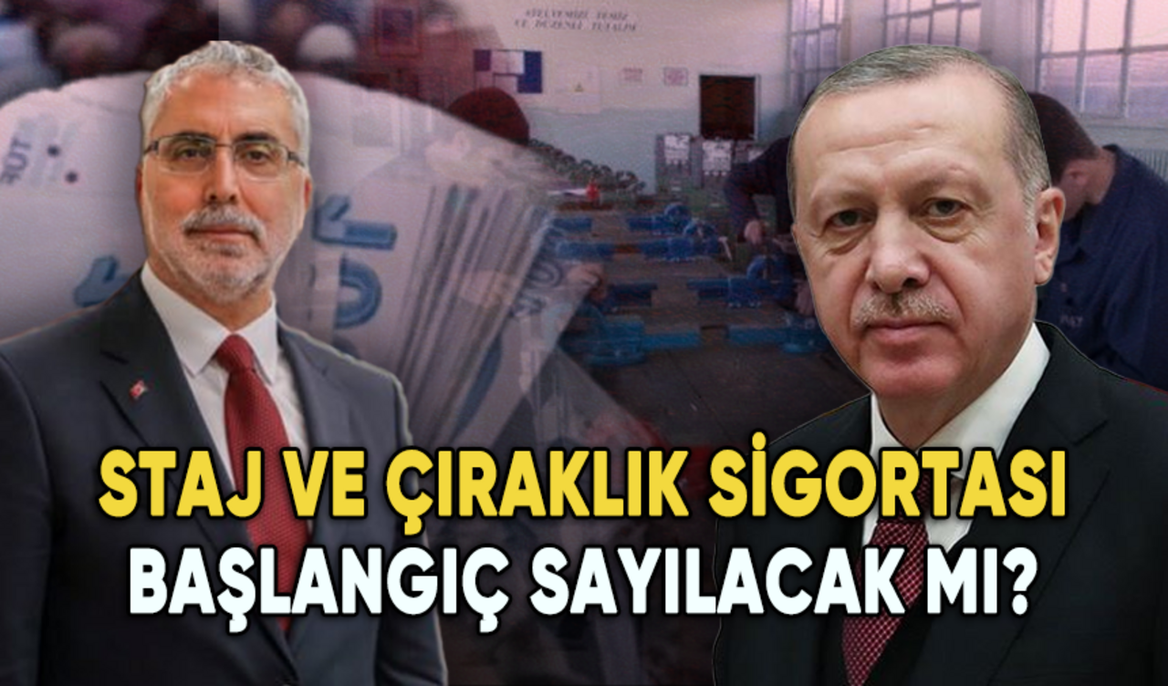 Staj ve çıraklık sigortası başlangıç sayılacak mı? İşte son gelişmeler...