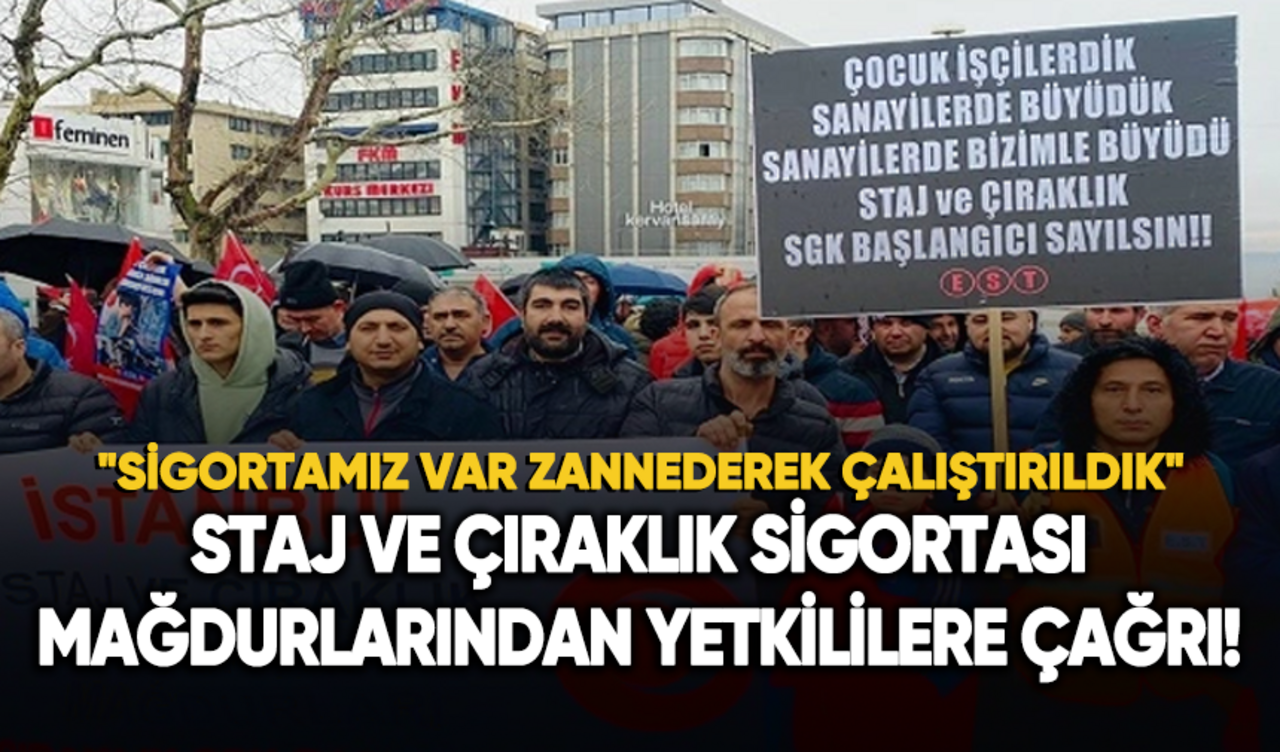 Staj ve çıraklık sigortası mağdurlarından yetkililere çağrı!