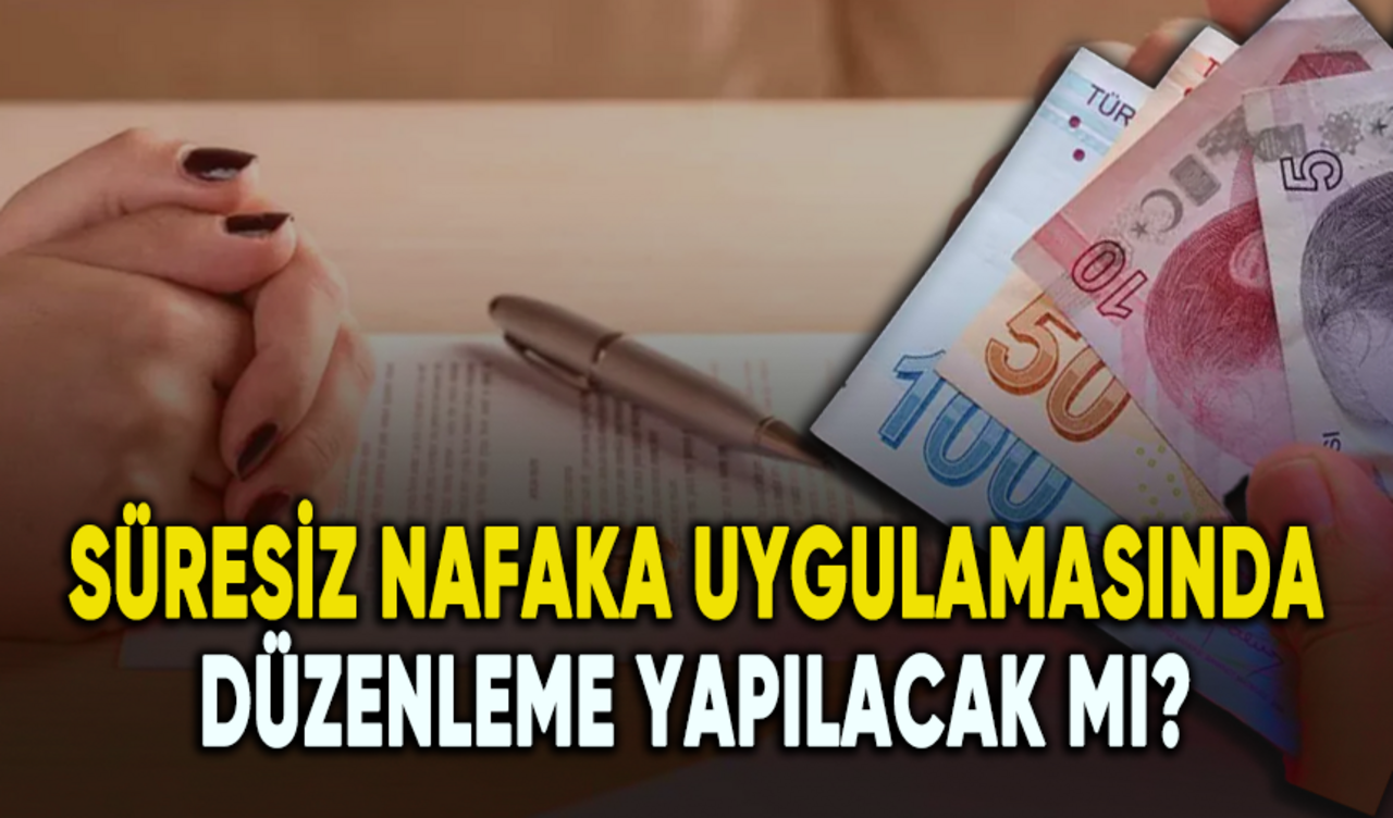 Süresiz nafaka uygulamasında düzenleme yapılacak mı?