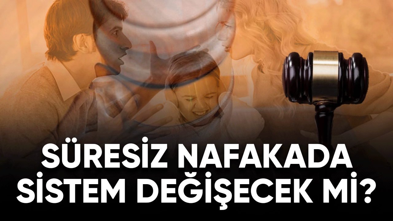 Süresiz nafakada sistem değişecek mi?