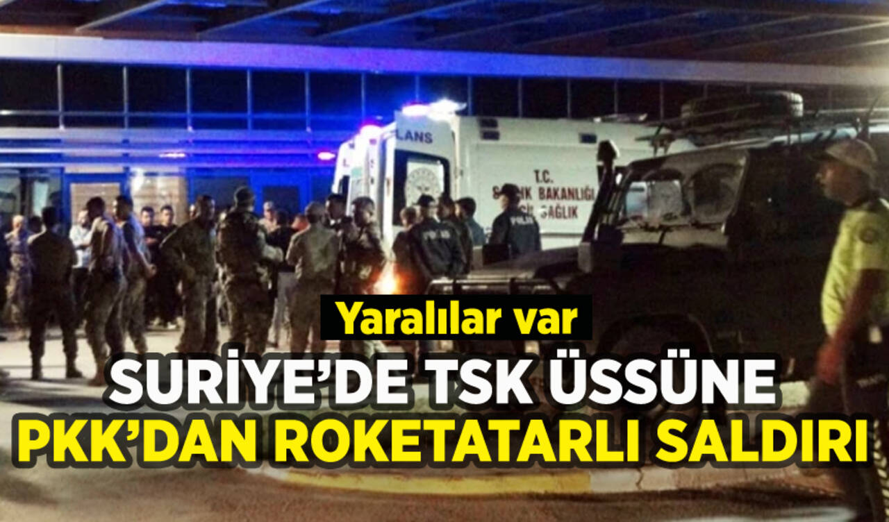 Suriye'de TSK üssüne PKK saldırısı: Yaralılar var