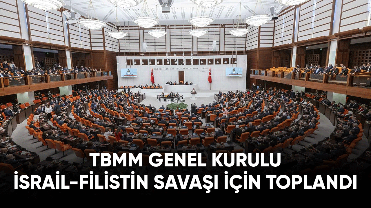 TBMM Genel Kurulu İsrail-Filistin çatışması gündemiyle acil toplandı