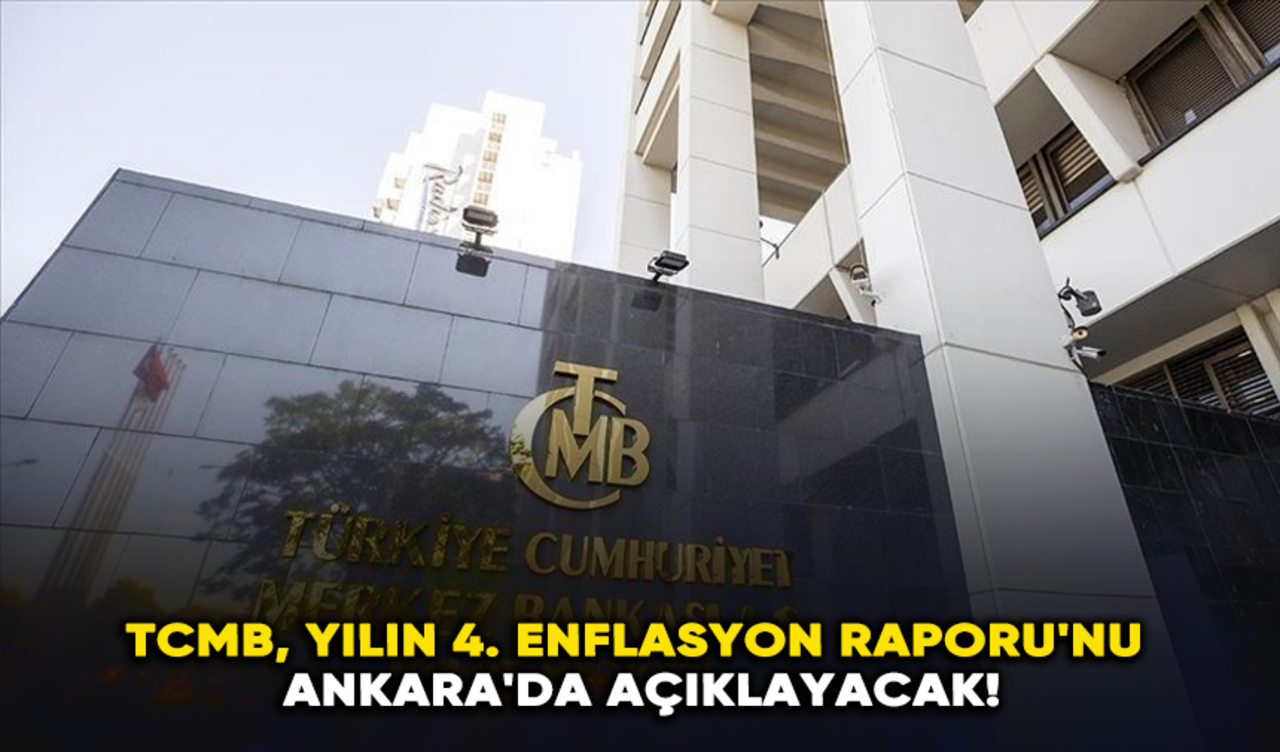 TCMB, yılın 4. Enflasyon Raporu'nu Ankara'da açıklayacak!