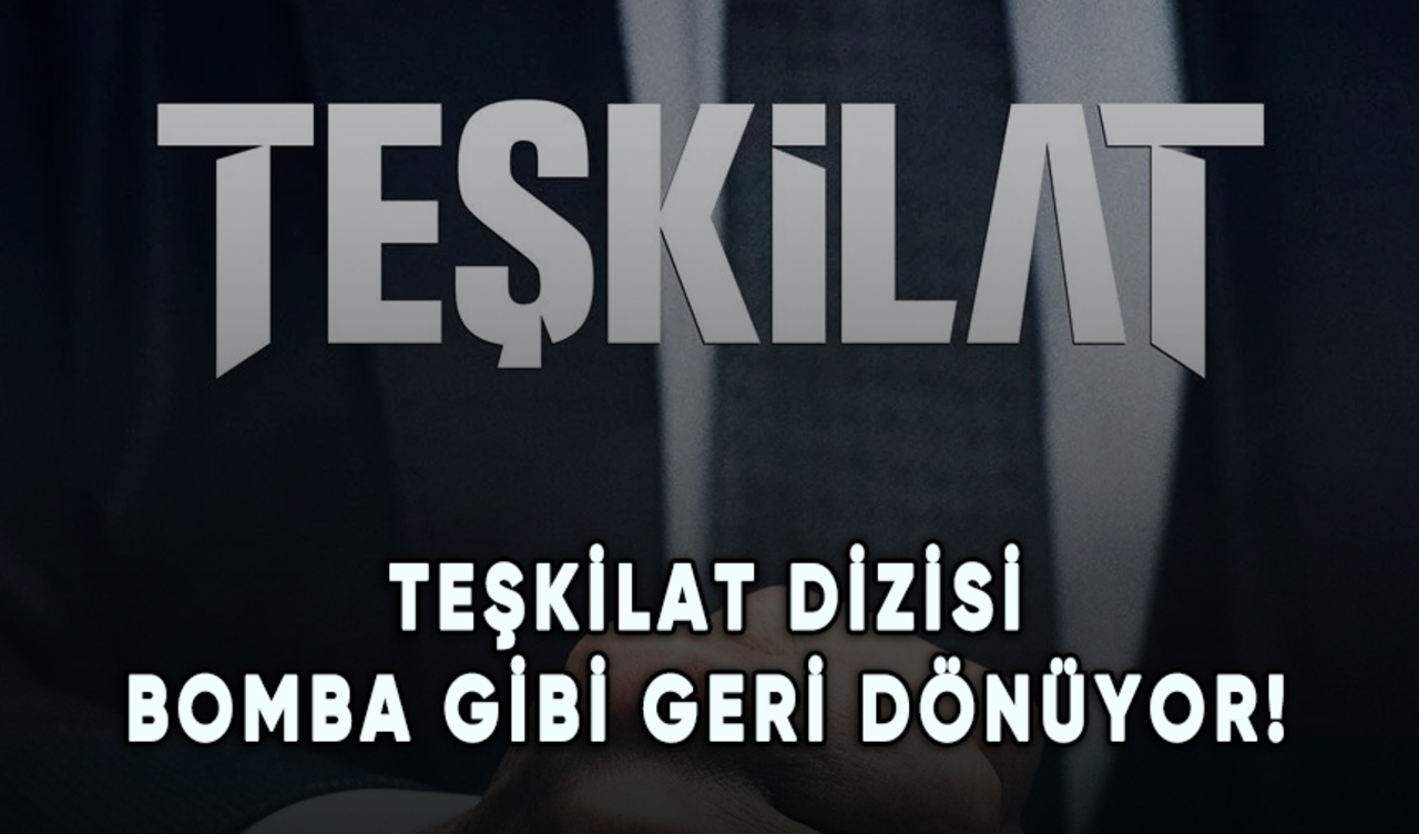 Teşkilat dizisi bomba gibi geri dönüyor!