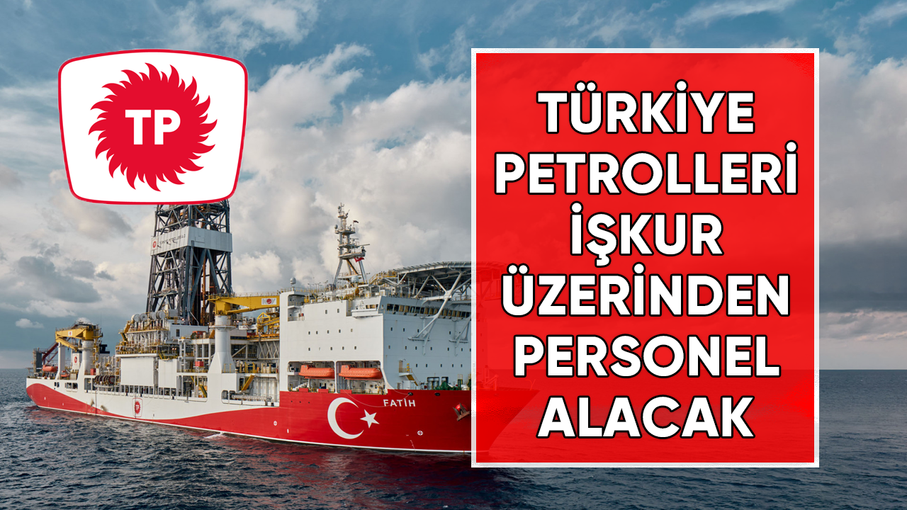 Türkiye petrolleri İŞKUR üzerinden personel alımına başladı