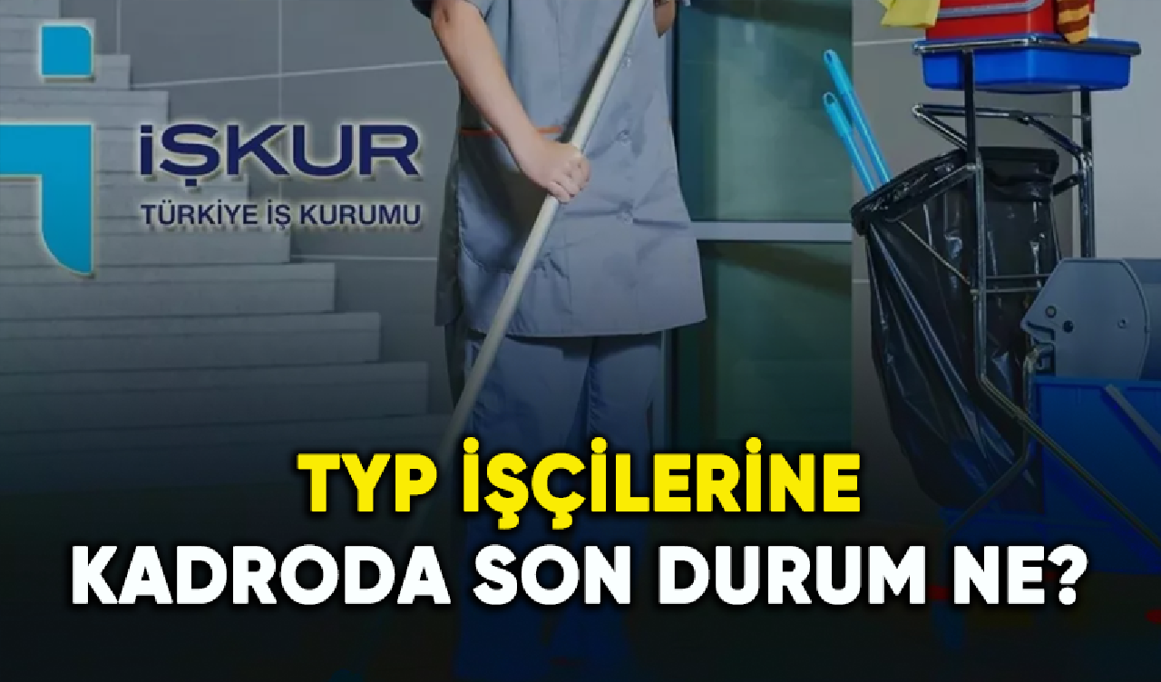 TYP işçilerine kadroda son durum ne? Kadroya alınacaklar mı?