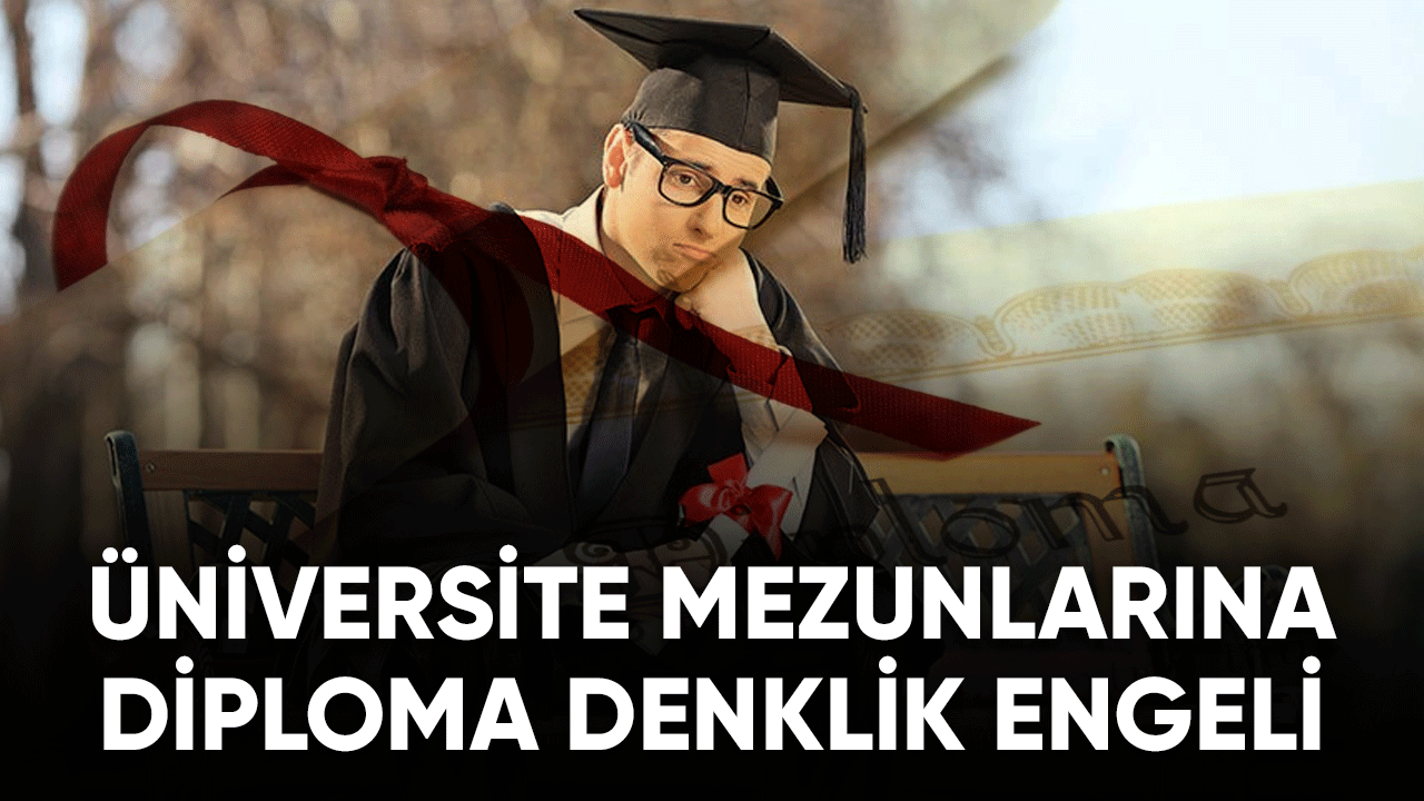 Üniversite mezunlarına diploma denklik engeli!