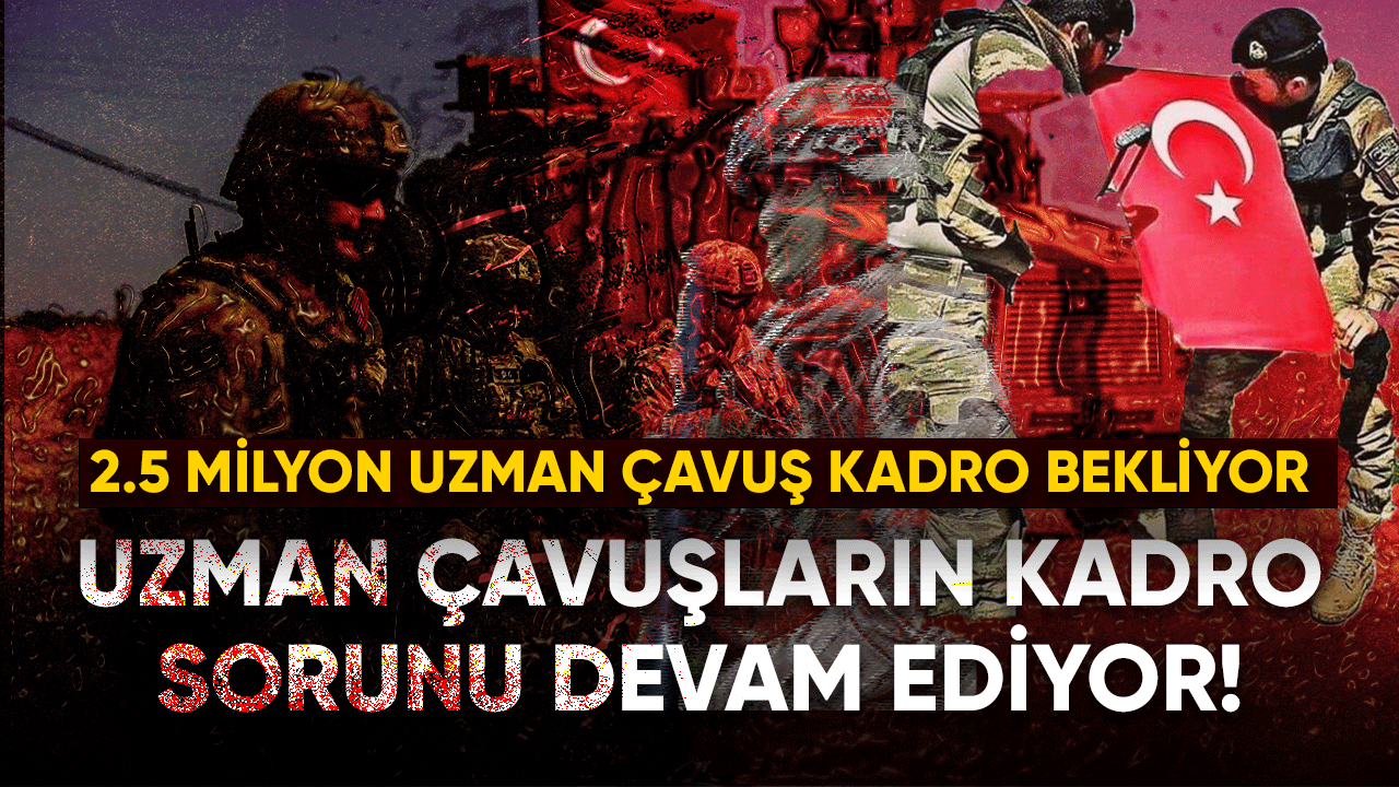 Uzman çavuşların kadro sorunu devam ediyor